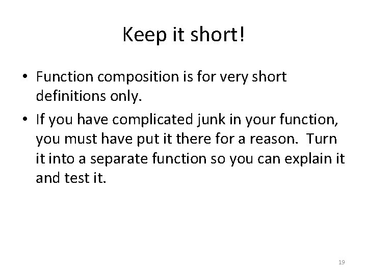 Keep it short! • Function composition is for very short definitions only. • If