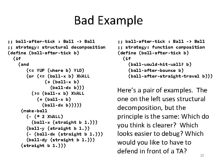 Bad Example ; ; ball-after-tick : Ball -> Ball ; ; strategy: structural decomposition