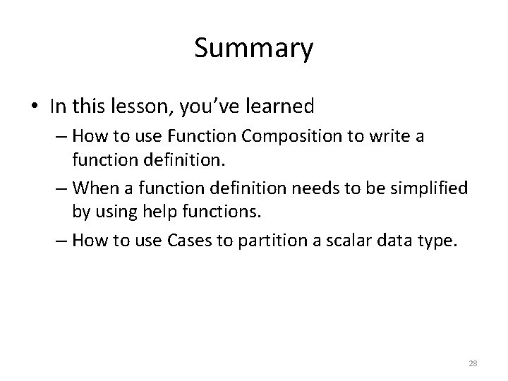 Summary • In this lesson, you’ve learned – How to use Function Composition to