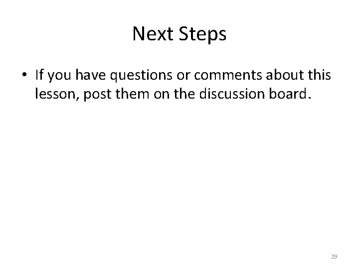 Next Steps • If you have questions or comments about this lesson, post them