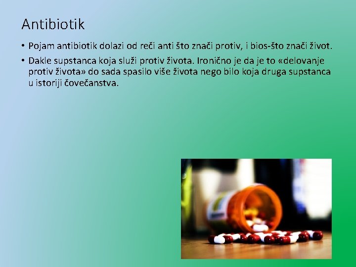 Antibiotik • Pojam antibiotik dolazi od reči anti što znači protiv, i bios-što znači