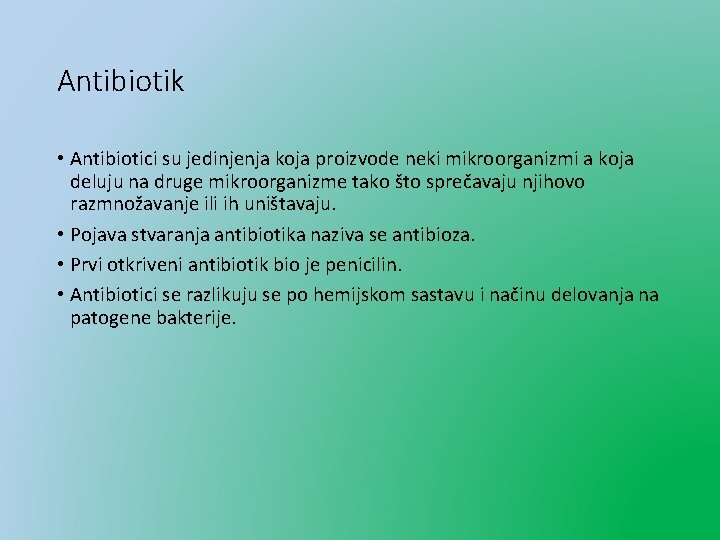 Antibiotik • Antibiotici su jedinjenja koja proizvode neki mikroorganizmi a koja deluju na druge