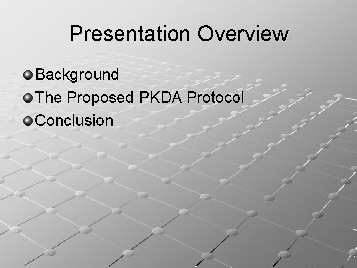 Presentation Overview Background The Proposed PKDA Protocol Conclusion 