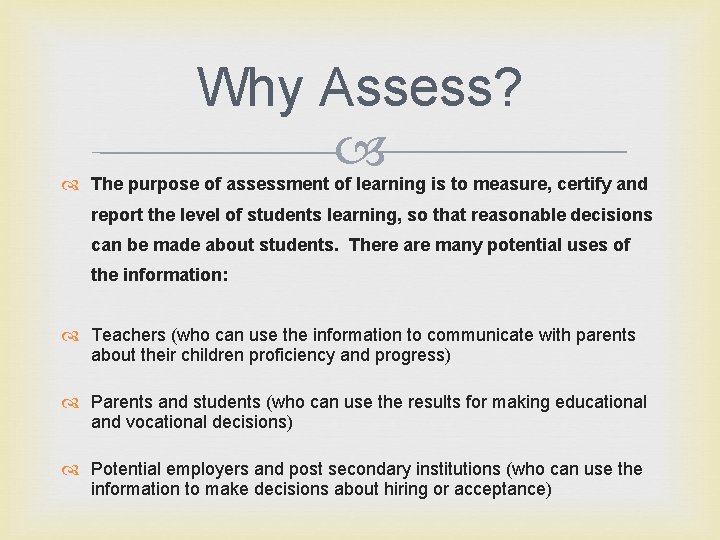 Why Assess? The purpose of assessment of learning is to measure, certify and report