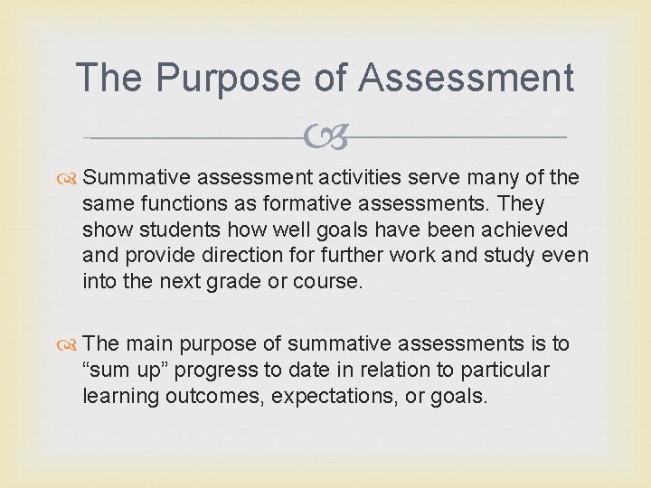 The Purpose of Assessment Summative assessment activities serve many of the same functions as