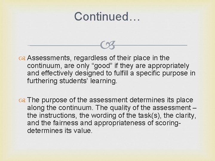 Continued… Assessments, regardless of their place in the continuum, are only “good” if they
