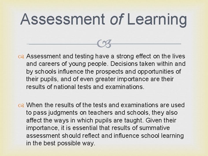 Assessment of Learning Assessment and testing have a strong effect on the lives and