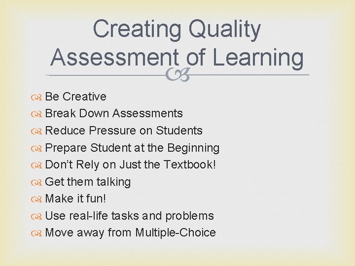 Creating Quality Assessment of Learning Be Creative Break Down Assessments Reduce Pressure on Students