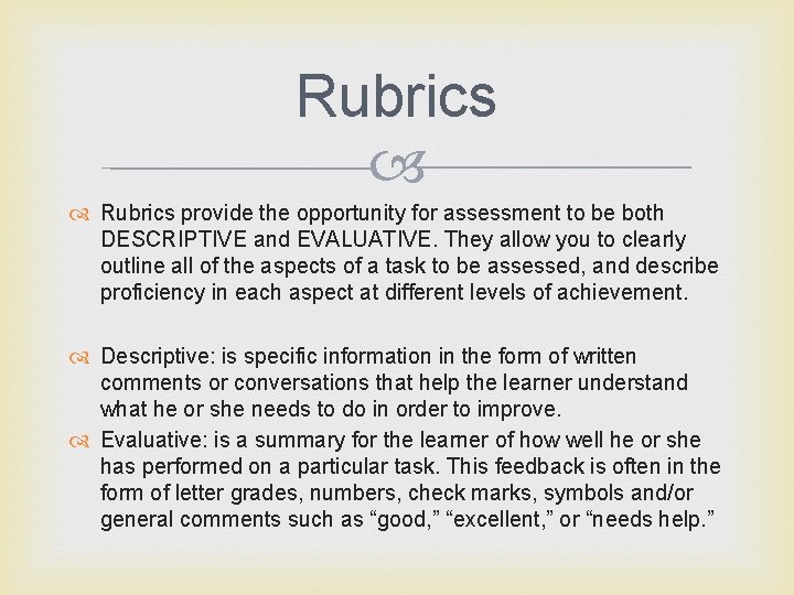 Rubrics provide the opportunity for assessment to be both DESCRIPTIVE and EVALUATIVE. They allow