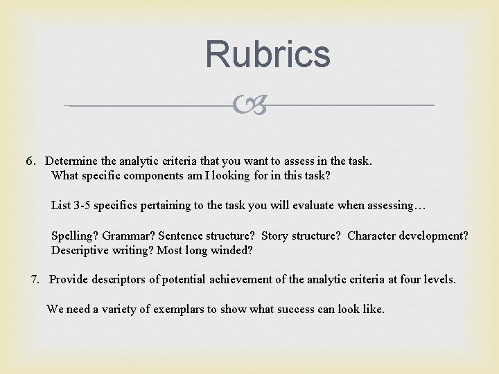 Rubrics 6. Determine the analytic criteria that you want to assess in the task.