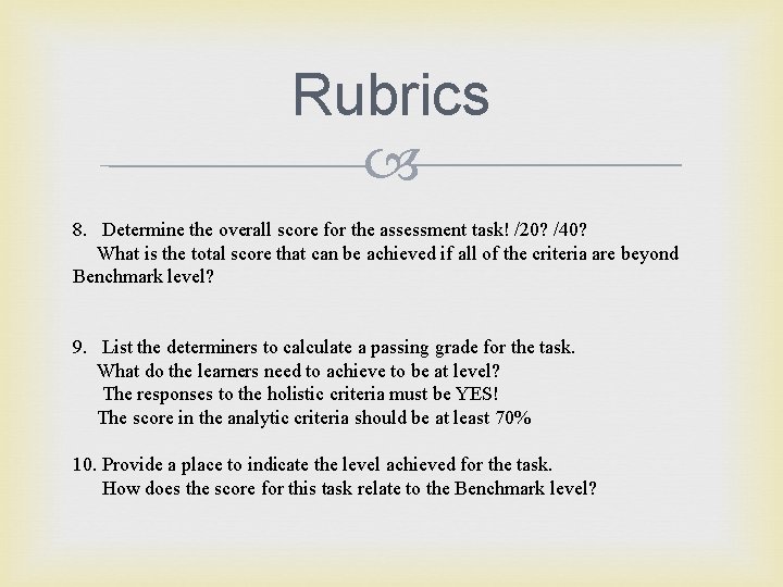 Rubrics 8. Determine the overall score for the assessment task! /20? /40? What is