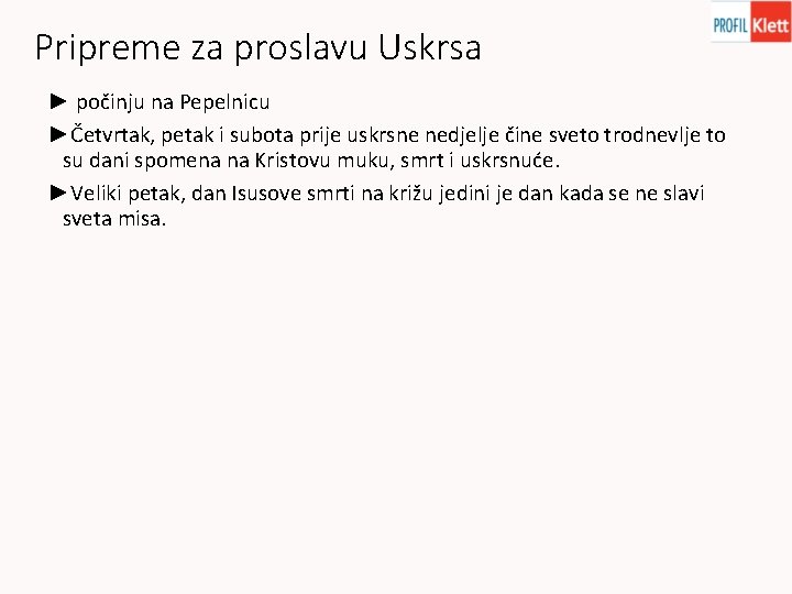 Pripreme za proslavu Uskrsa ► počinju na Pepelnicu ►Četvrtak, petak i subota prije uskrsne