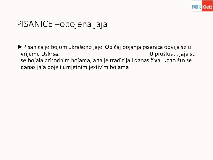 PISANICE –obojena jaja ►Pisanica je bojom ukrašeno jaje. Običaj bojanja pisanica odvija se u