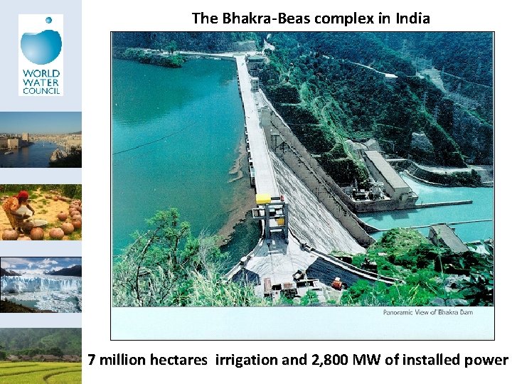 The Bhakra-Beas complex in India 7 million hectares irrigation and 2, 800 MW of