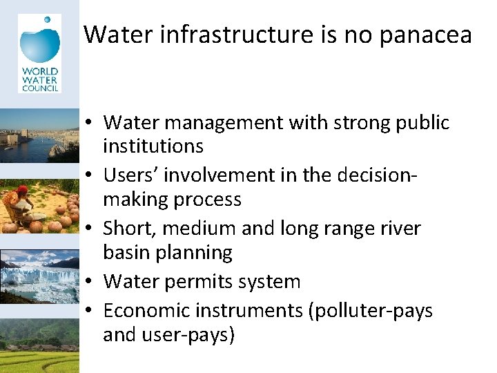 Water infrastructure is no panacea • Water management with strong public institutions • Users’