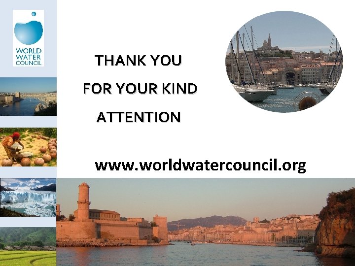 THANK YOU FOR YOUR KIND ATTENTION www. worldwatercouncil. org 
