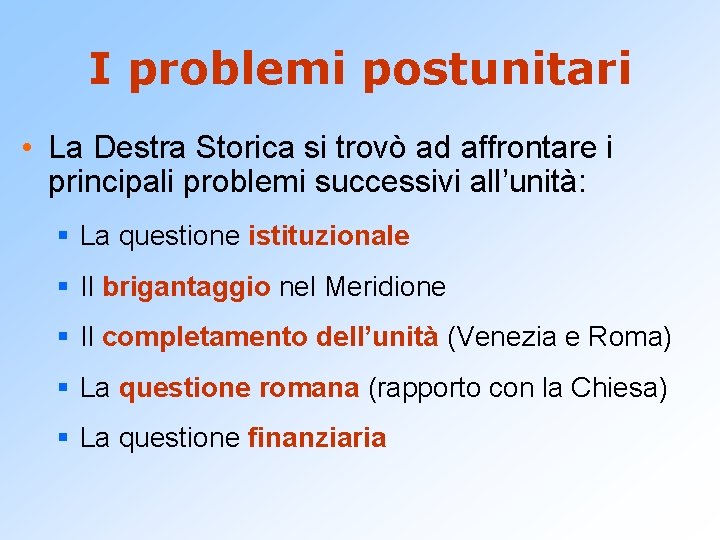 I problemi postunitari • La Destra Storica si trovò ad affrontare i principali problemi