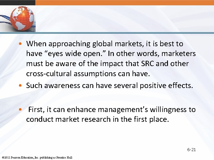  • When approaching global markets, it is best to have “eyes wide open.