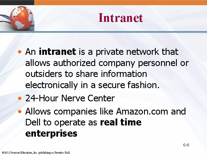 Intranet • An intranet is a private network that allows authorized company personnel or