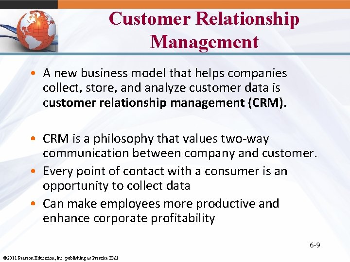 Customer Relationship Management • A new business model that helps companies collect, store, and