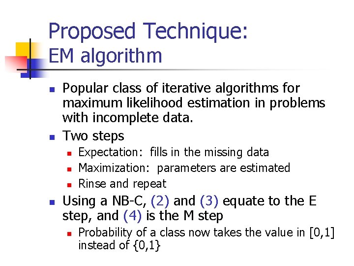 Proposed Technique: EM algorithm n n Popular class of iterative algorithms for maximum likelihood