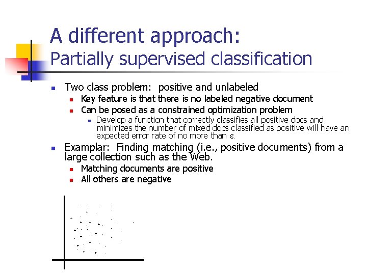 A different approach: Partially supervised classification n Two class problem: positive and unlabeled Key