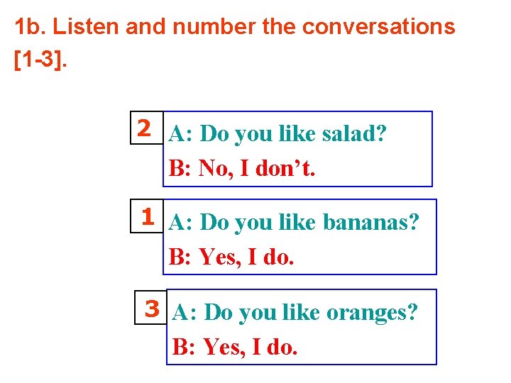 1 b. Listen and number the conversations [1 -3]. 2 A: Do you like