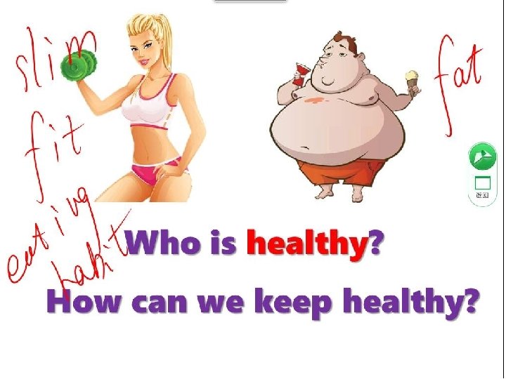 Who is healthy? How can we keep healthy? 