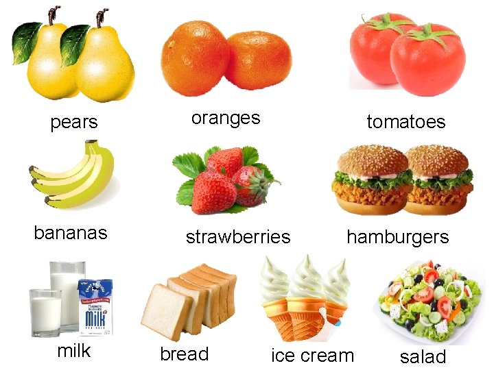 pears bananas milk oranges tomatoes strawberries bread hamburgers ice cream salad 