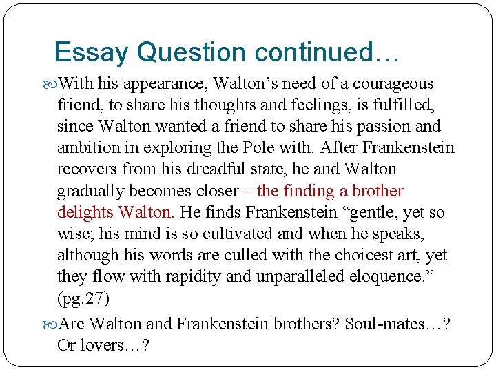 Essay Question continued… With his appearance, Walton’s need of a courageous friend, to share