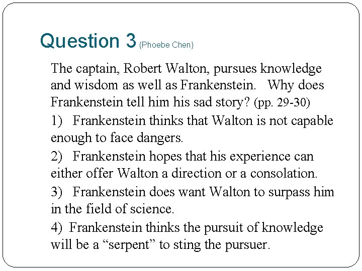 Question 3 (Phoebe Chen) The captain, Robert Walton, pursues knowledge and wisdom as well