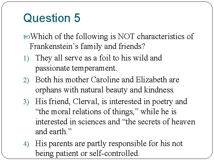 Question 5 Which of the following is NOT characteristics of Frankenstein’s family and friends?