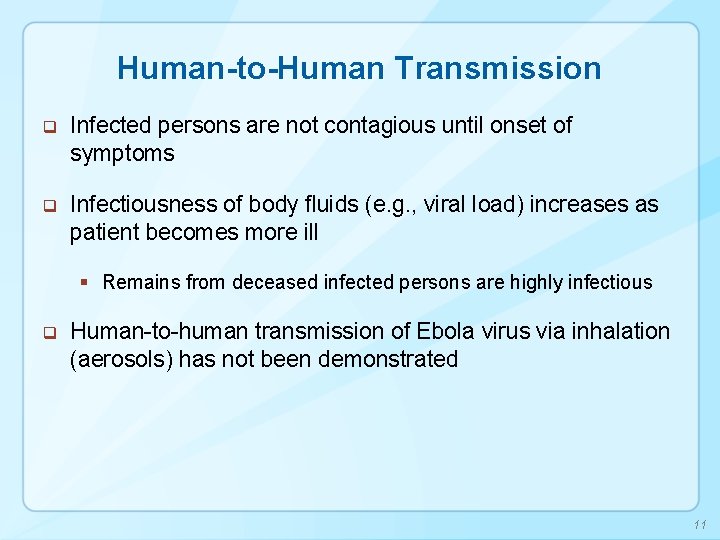 Human-to-Human Transmission q Infected persons are not contagious until onset of symptoms q Infectiousness