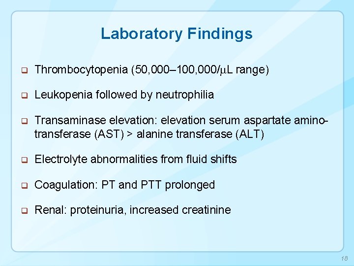 Laboratory Findings q Thrombocytopenia (50, 000– 100, 000/m. L range) q Leukopenia followed by