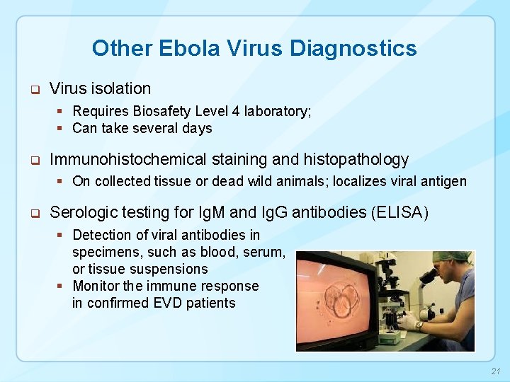 Other Ebola Virus Diagnostics q Virus isolation § Requires Biosafety Level 4 laboratory; §