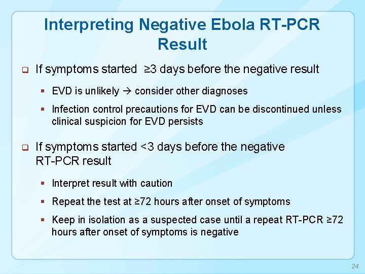 Interpreting Negative Ebola RT-PCR Result q If symptoms started ≥ 3 days before the