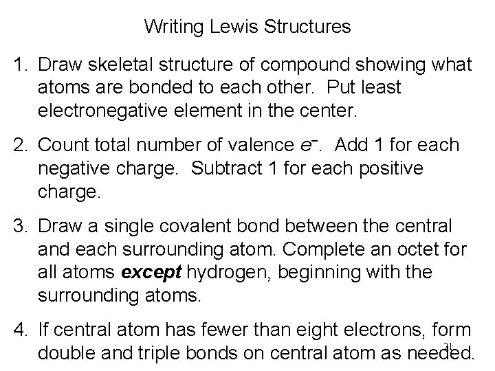 Writing Lewis Structures 1. Draw skeletal structure of compound showing what atoms are bonded