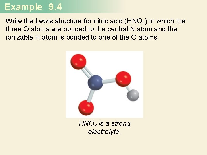 Example 9. 4 Write the Lewis structure for nitric acid (HNO 3) in which