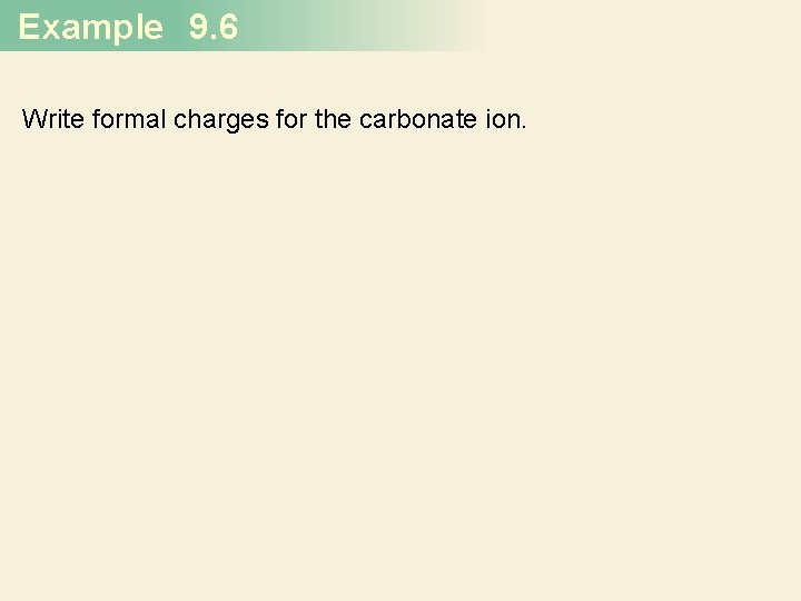 Example 9. 6 Write formal charges for the carbonate ion. 