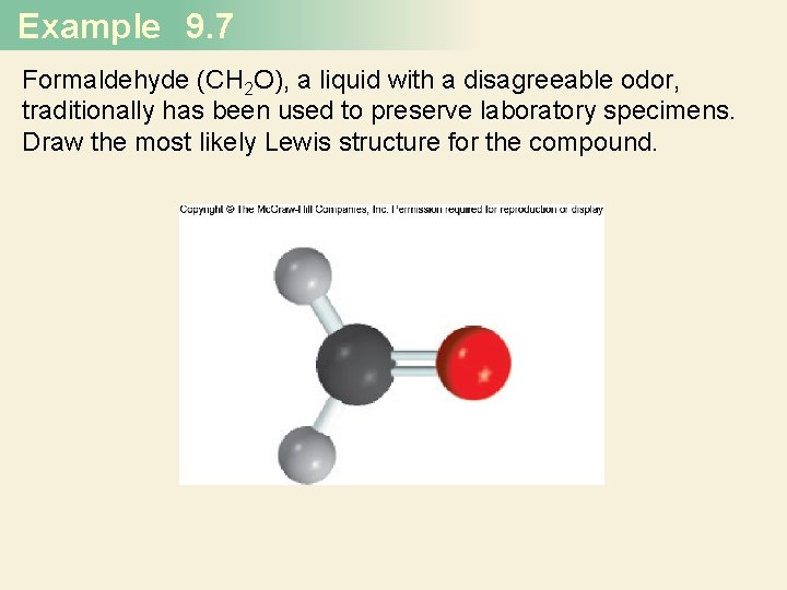 Example 9. 7 Formaldehyde (CH 2 O), a liquid with a disagreeable odor, traditionally