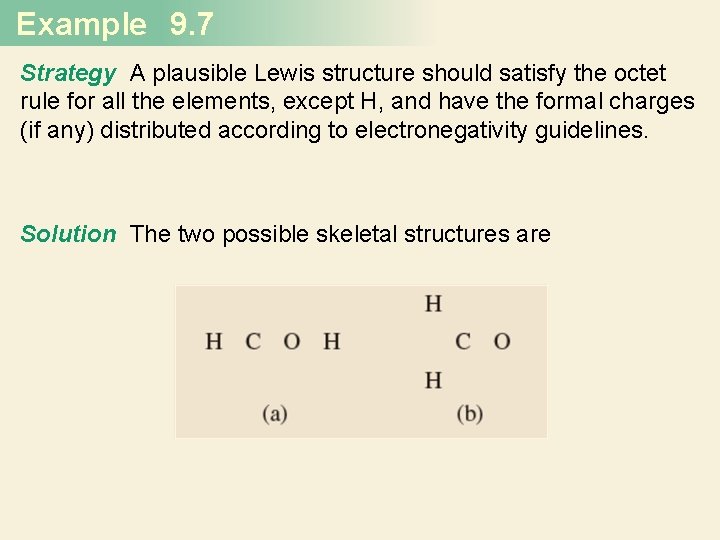 Example 9. 7 Strategy A plausible Lewis structure should satisfy the octet rule for