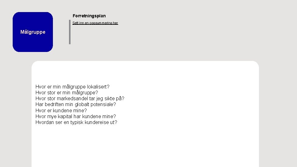 Forretningsplan Sett inn en oppsummering her Målgruppe Fokuserer min bedrift på B 2 C Forretningsplan Sett inn en oppsummering her Målgruppe Fokuserer min bedrift på B 2 C