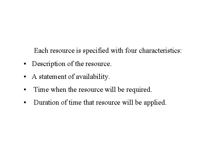 Each resource is specified with four characteristics: • Description of the resource. • A Each resource is specified with four characteristics: • Description of the resource. • A