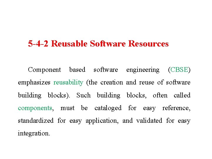 5 -4 -2 Reusable Software Resources Component based software engineering (CBSE) emphasizes reusability (the