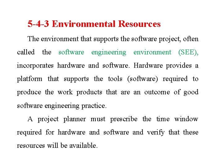 5 -4 -3 Environmental Resources The environment that supports the software project, often called