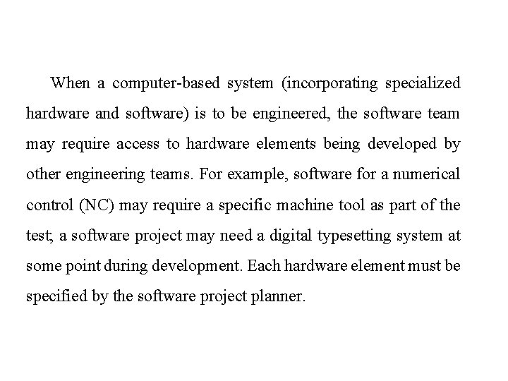 When a computer-based system (incorporating specialized hardware and software) is to be engineered, the