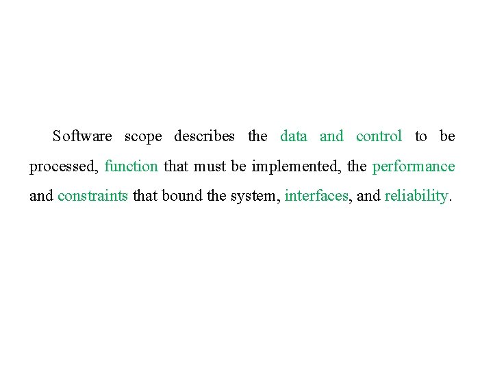 Software scope describes the data and control to be processed, function that must be