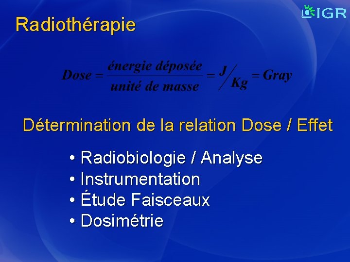 Radiothérapie Détermination de la relation Dose / Effet • Radiobiologie / Analyse • Instrumentation