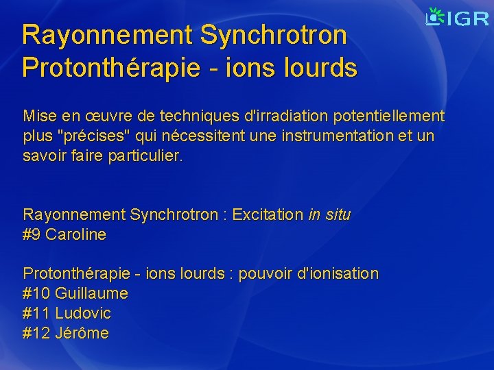 Rayonnement Synchrotron Protonthérapie - ions lourds Mise en œuvre de techniques d'irradiation potentiellement plus