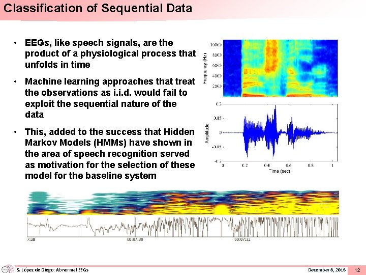 Classification of Sequential Data • EEGs, like speech signals, are the product of a